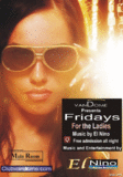 Fridays / Main Room with El Nino / " For the Ladies "
